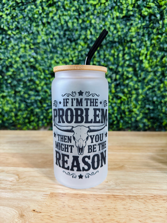 I’m the Problem Glass Cup
